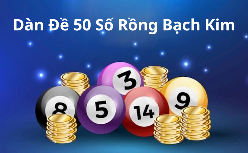 Bật Mí Cách Sử Dụng Dàn Đề 50 Số Rồng Bạch Kim Trên S689 casino