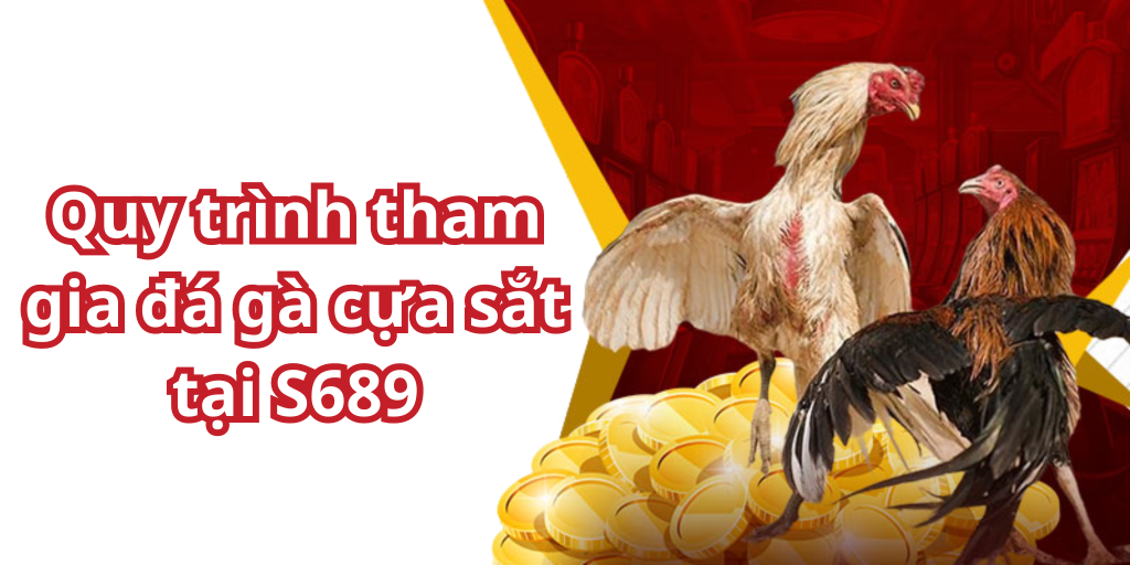 Quy trình tham gia đá gà cựa sắt tại S6899