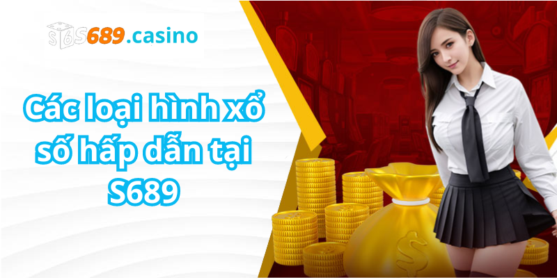 Các loại hình xổ số hấp dẫn tại S689