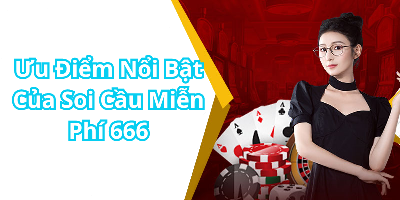 Ưu Điểm Nổi Bật Của Soi Cầu Miễn Phí 666