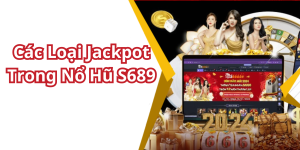 Các Loại Jackpot Trong Nổ Hũ S689