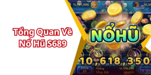 Tổng Quan Về Nổ Hũ S689